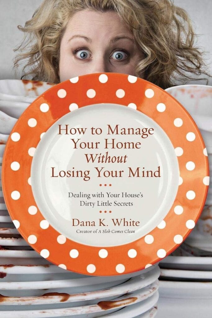 How to Manage Your Home Without Losing Your Mind by Dana K. White | The Best Housekeeping Books